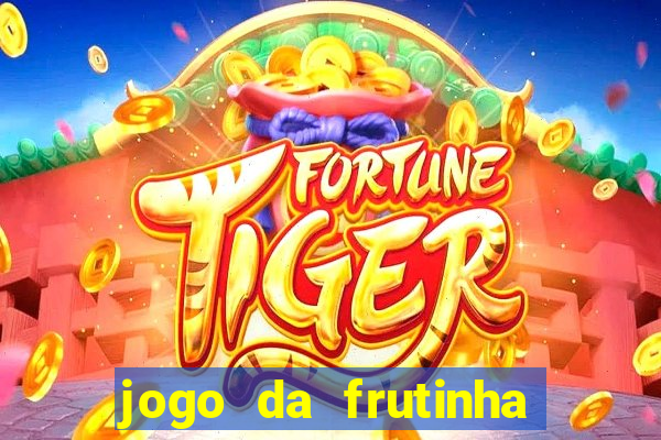 jogo da frutinha para ganhar dinheiro